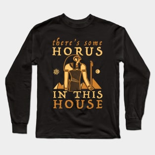 There's Some Horus In This House Long Sleeve T-Shirt